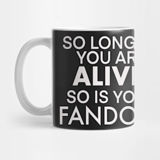 So long as you live so does your fandom nerdy shirt Mug